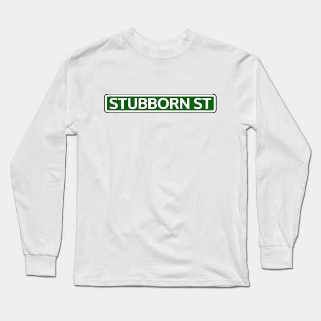 Stubborn St Street Sign Long Sleeve T-Shirt by Mookle